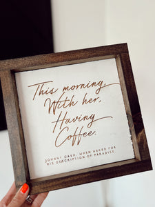With Her, Having Coffee - Home Décor Sign